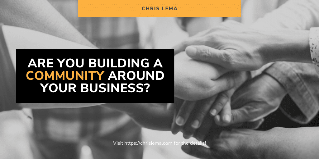 Are You Building a Community Around Your Business?