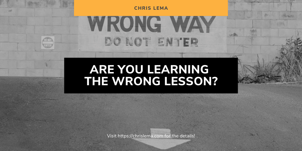 Are You Learning The Wrong Lesson?