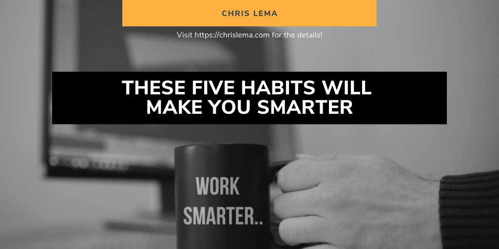 Five Habits That Will Make You Smarter