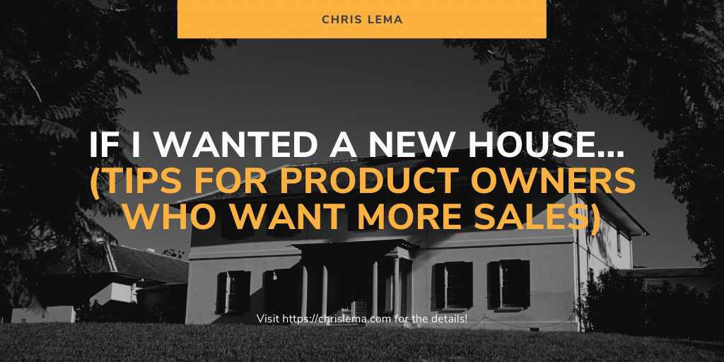 If I Wanted a New House… (tips for product owners)